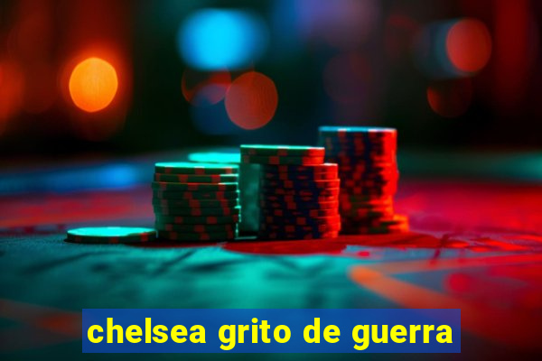 chelsea grito de guerra